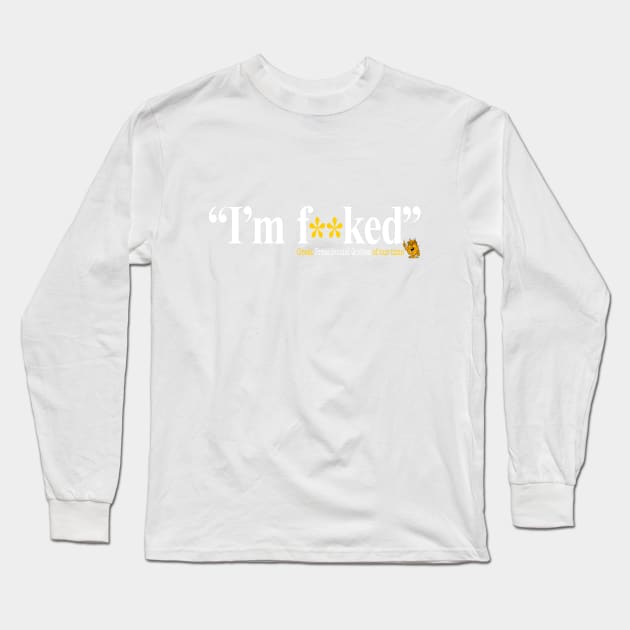 I'm F**cked Long Sleeve T-Shirt by brendanjohnson